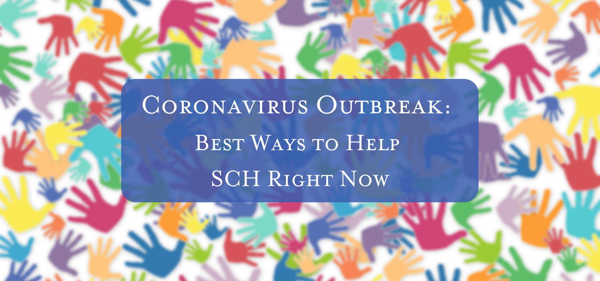 How You Can Help SCH During the Coronavirus Outbreak
